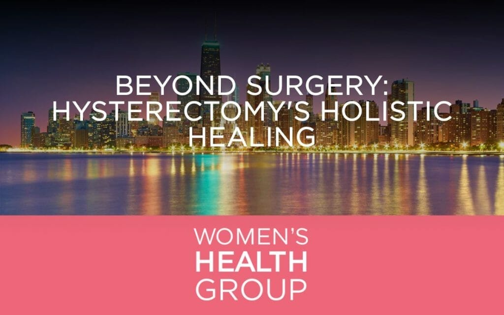 Beyond Surgery: Hysterectomy's Holistic Healing