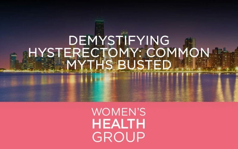 Demystifying Hysterectomy: Common Myths Busted