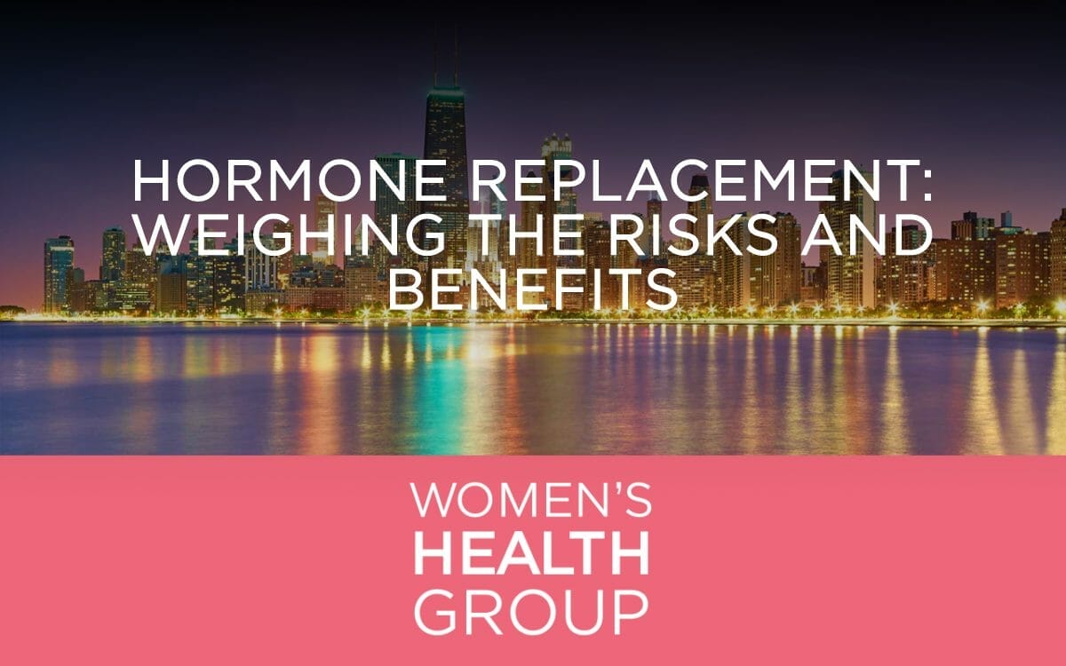 Hormone Replacement Weighing The Risks And Benefits Womens Health Group Chicago 