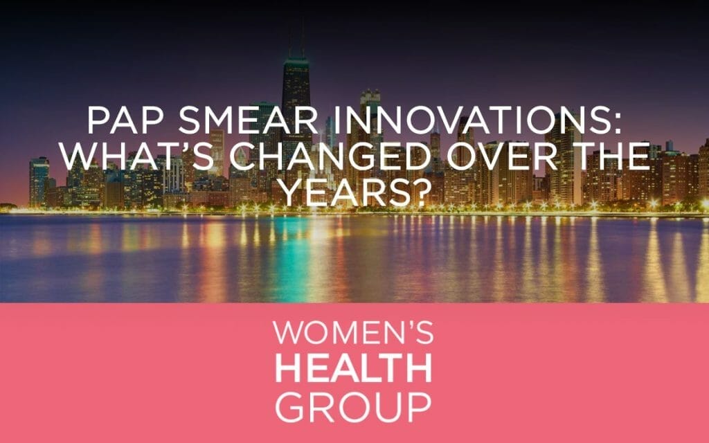 Pap Smear Innovations: What’s Changed Over the Years?