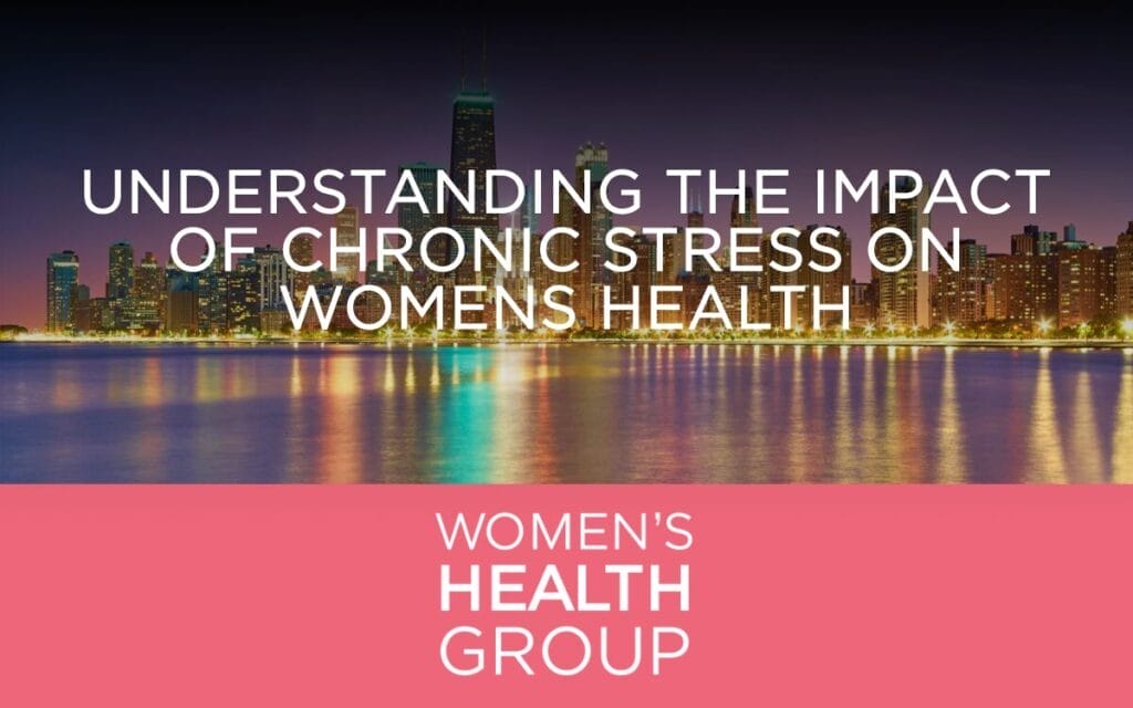 Understanding the Impact of Chronic Stress on Womens Health